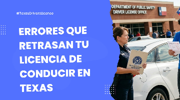 Errores Comunes que Retrasan tu Licencia de Conducir en Texas
